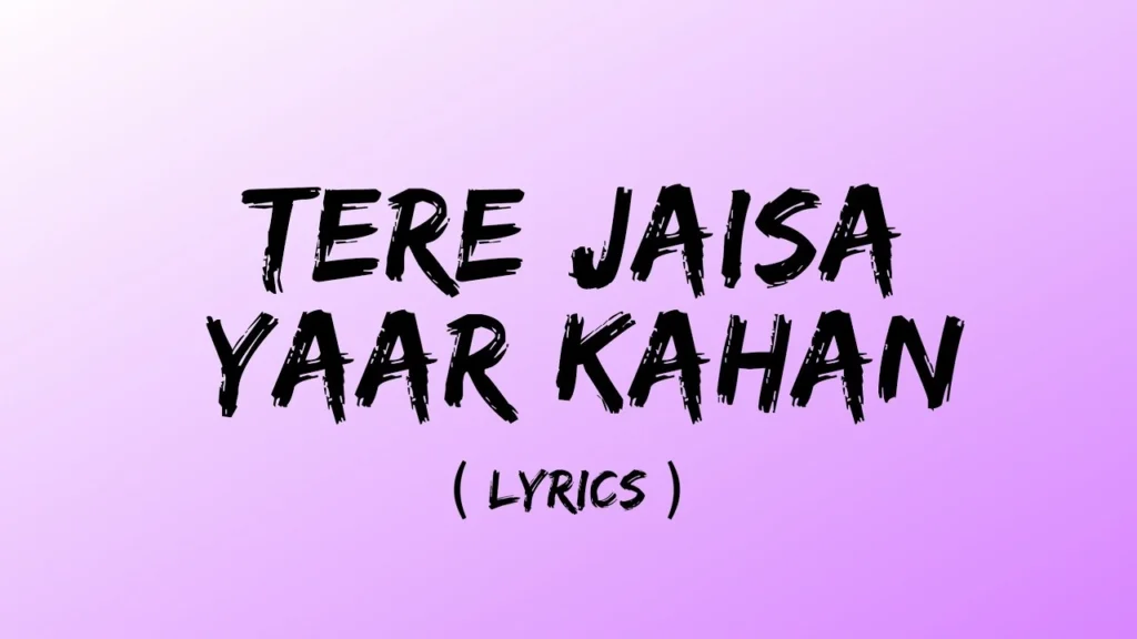 Tere Jaisa Yaar Kahan Lyrics
